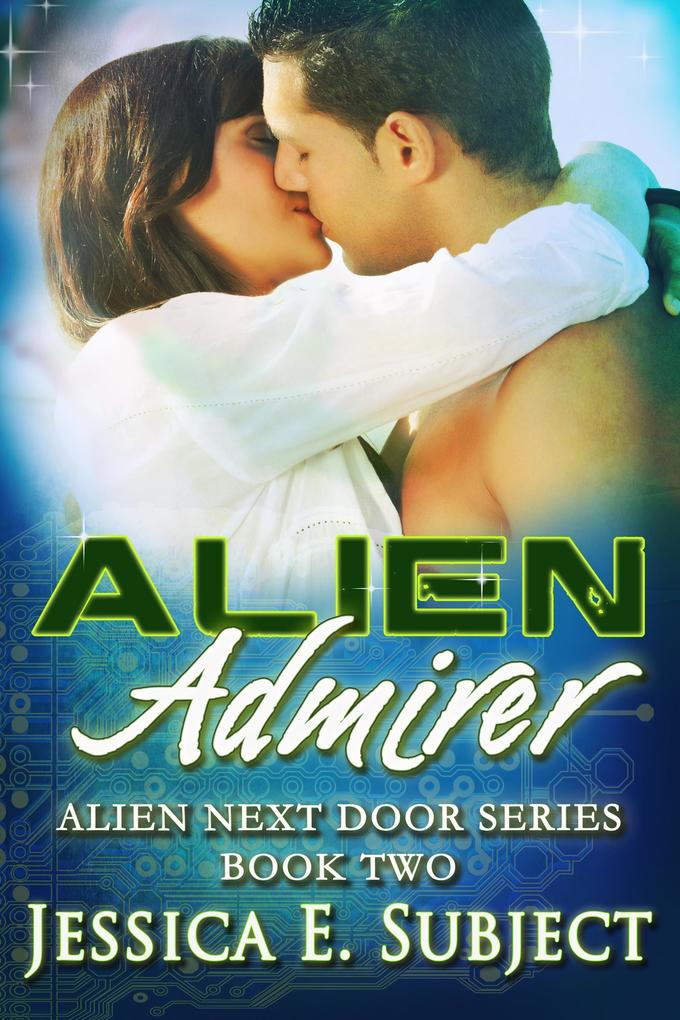 Alien Admirer (Alien Next Door #2)