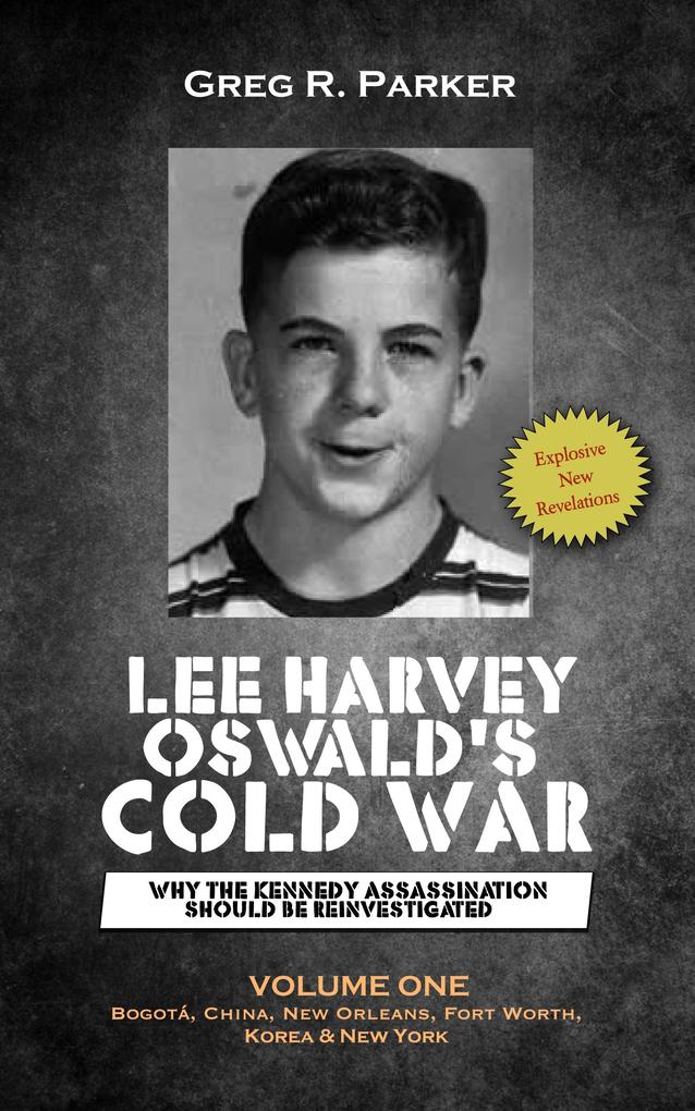 Lee Harvey Oswald‘s Cold War: Why the Kennedy Assassination Should Be Reinvestigated