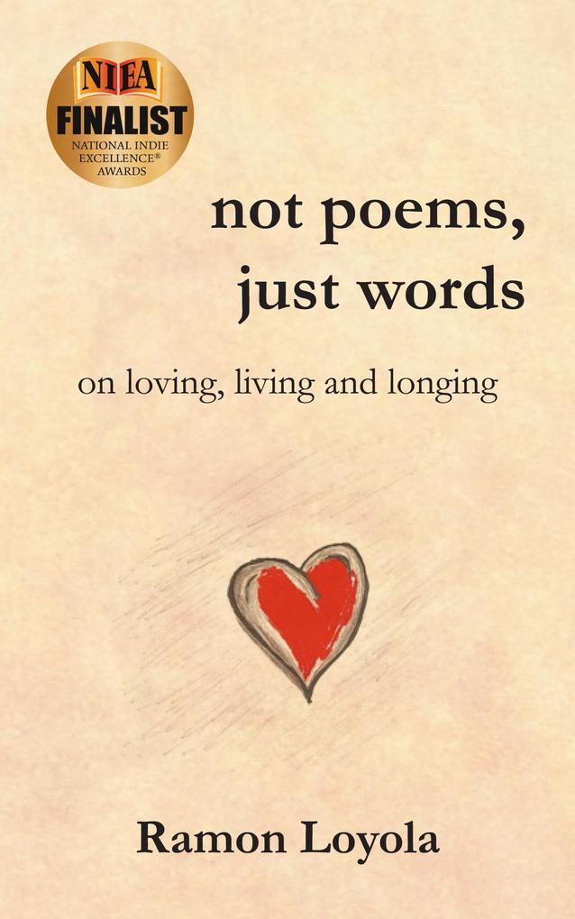 Not Poems Just Words: On Loving Living and Longing