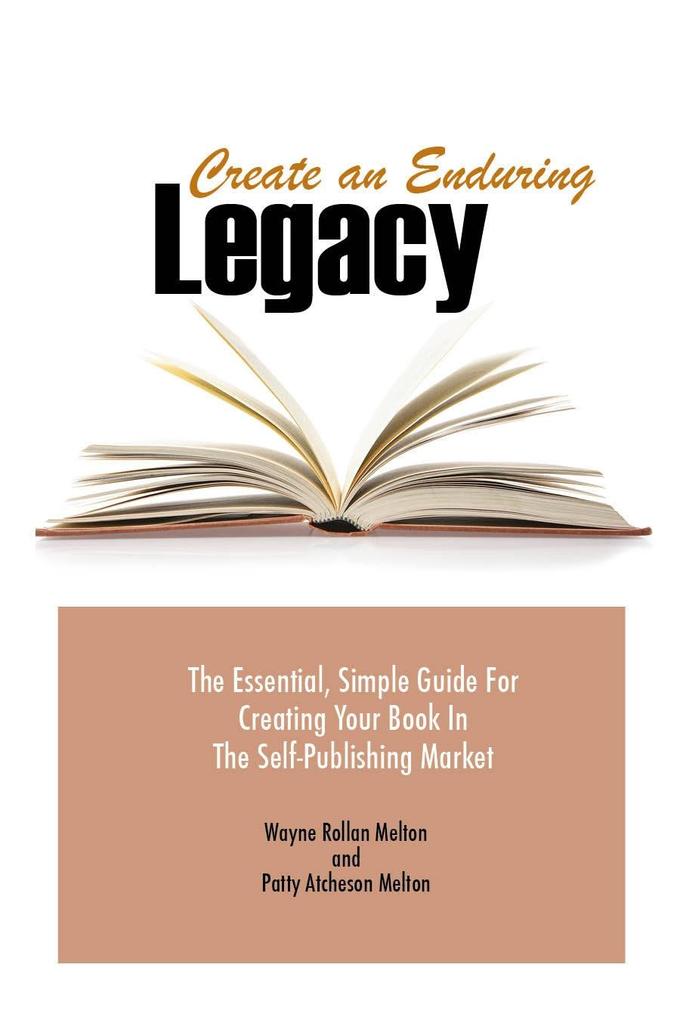 Create an Enduring Legacy: The Essential Simple Guide for Creating Your Book in The Self-Publishing Market