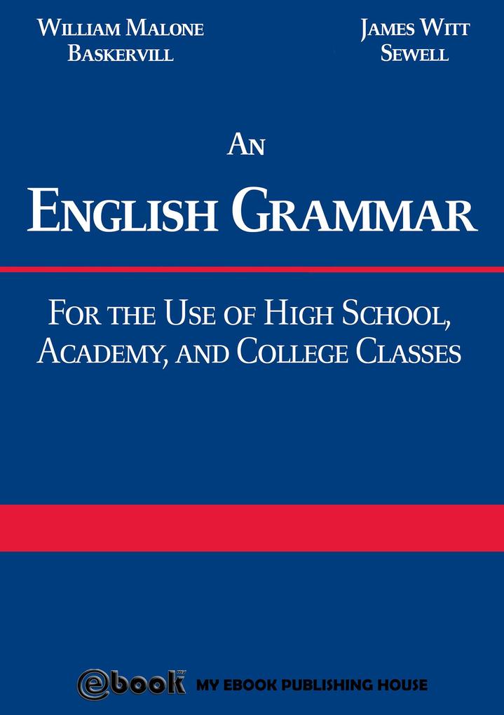 An English Grammar: For the Use of High School Academy and College Classes