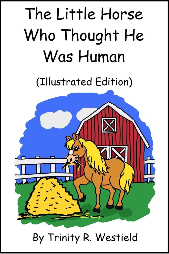 Little Horse Who Thought He Was Human (Illustrated Edition)