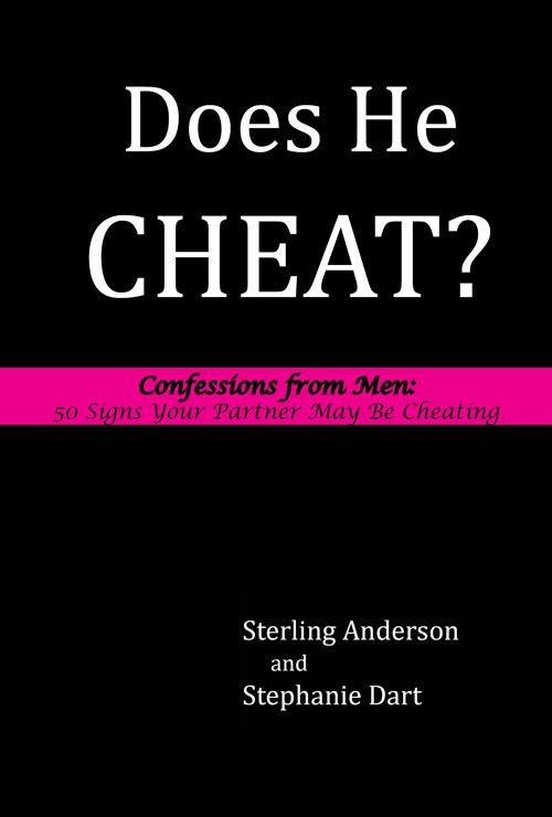 Does He Cheat? Confessions from Men: 50 Signs Your Partner May Be Cheating