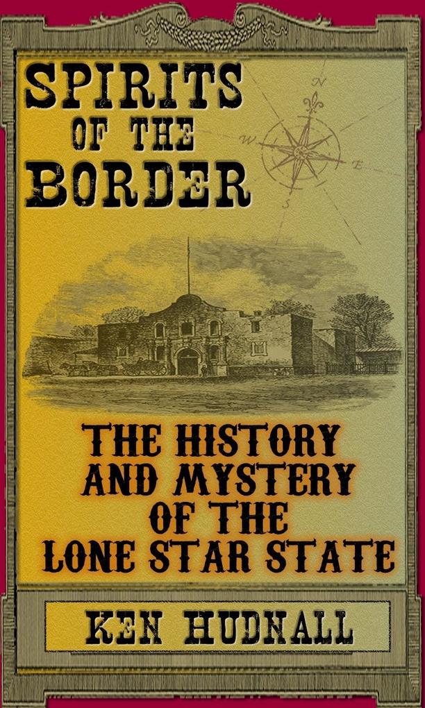 Spirits of the Border: The History and Mystery of the Lone Star State