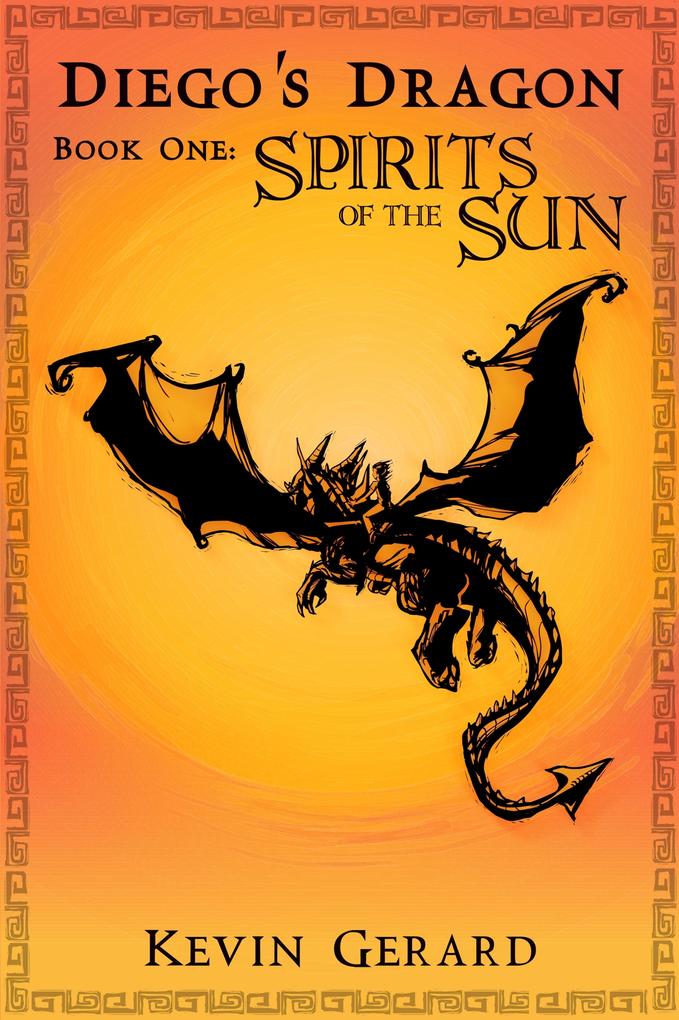 Diego‘s Dragon Book One: Spirits of the Sun