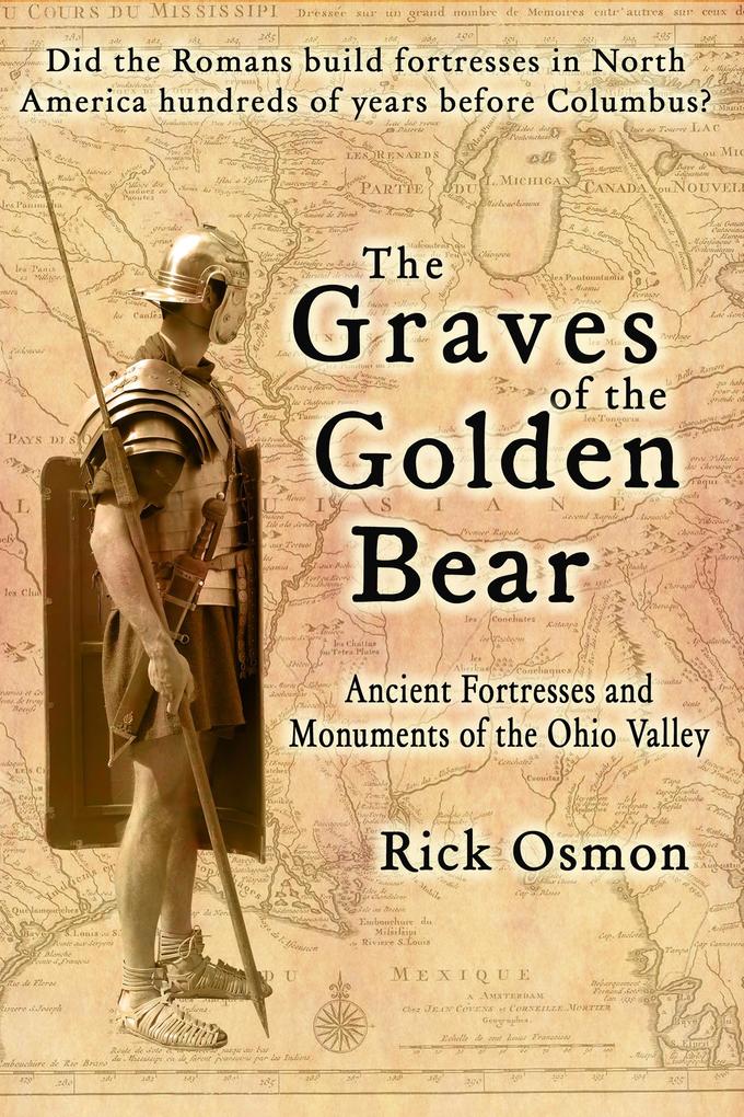 Graves of the Golden Bear: Ancient Fortresses and Monuments of the Ohio Valley