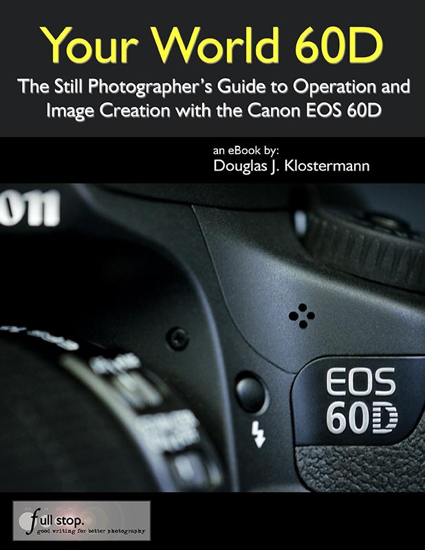 Your World 60D: The Still Photographer‘s Guide to Operation and Image Creation with the Canon EOS 60D