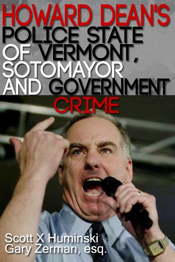 Howard Dean‘s Police State of Vermont Sotomayor and Government Crime