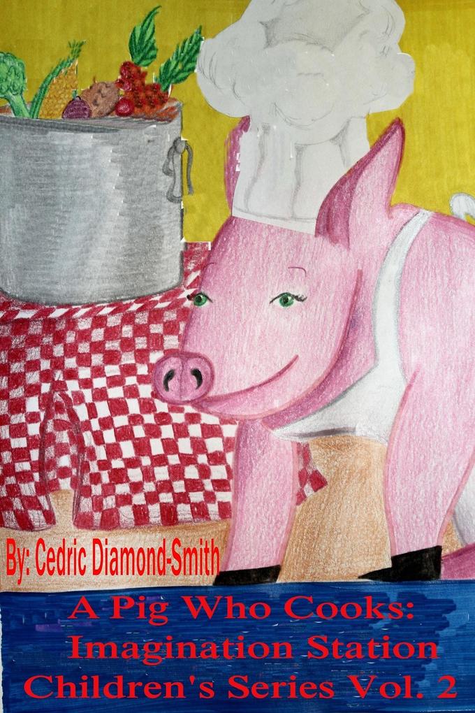 Pig Who Cooks: Imagination Station Children‘s Series Vol. 2