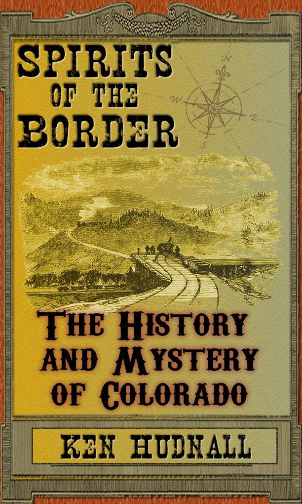 Spirits of the Border The History and Mystery of Colorado