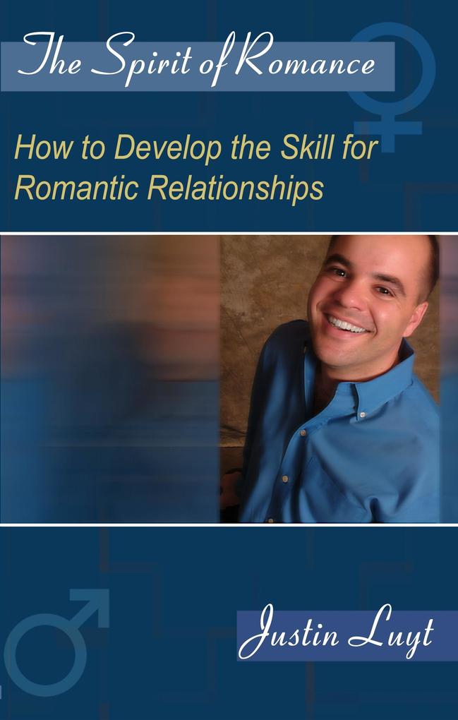 Spirit of Romance: How to Develop the Skill for Romantic Relationships