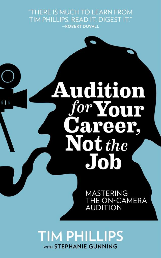 Audition for Your Career Not the Job: Mastering the On-camera Audition