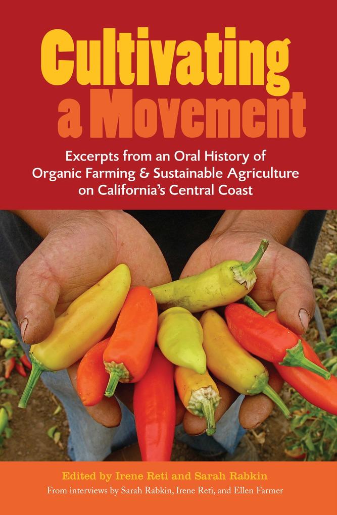 Cultivating a Movement: An Oral History of Organic Farming and Sustainable Agriculture on California‘s Central Coast