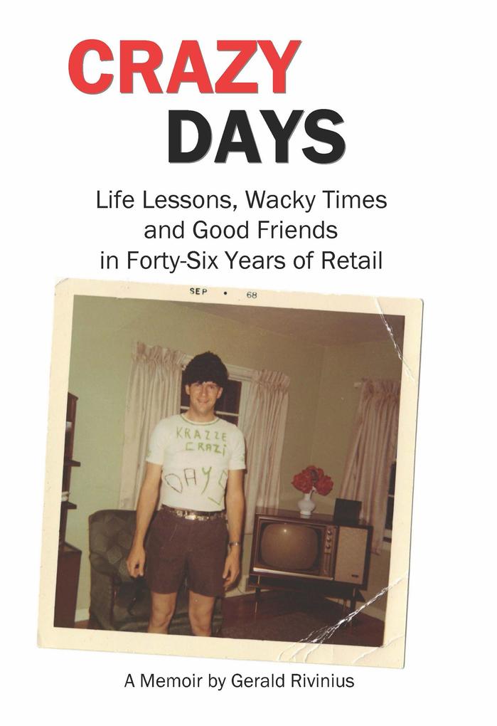 Crazy Days: Life Lessons Wacky Times and Good Friends in Forty-Six Years of Retail