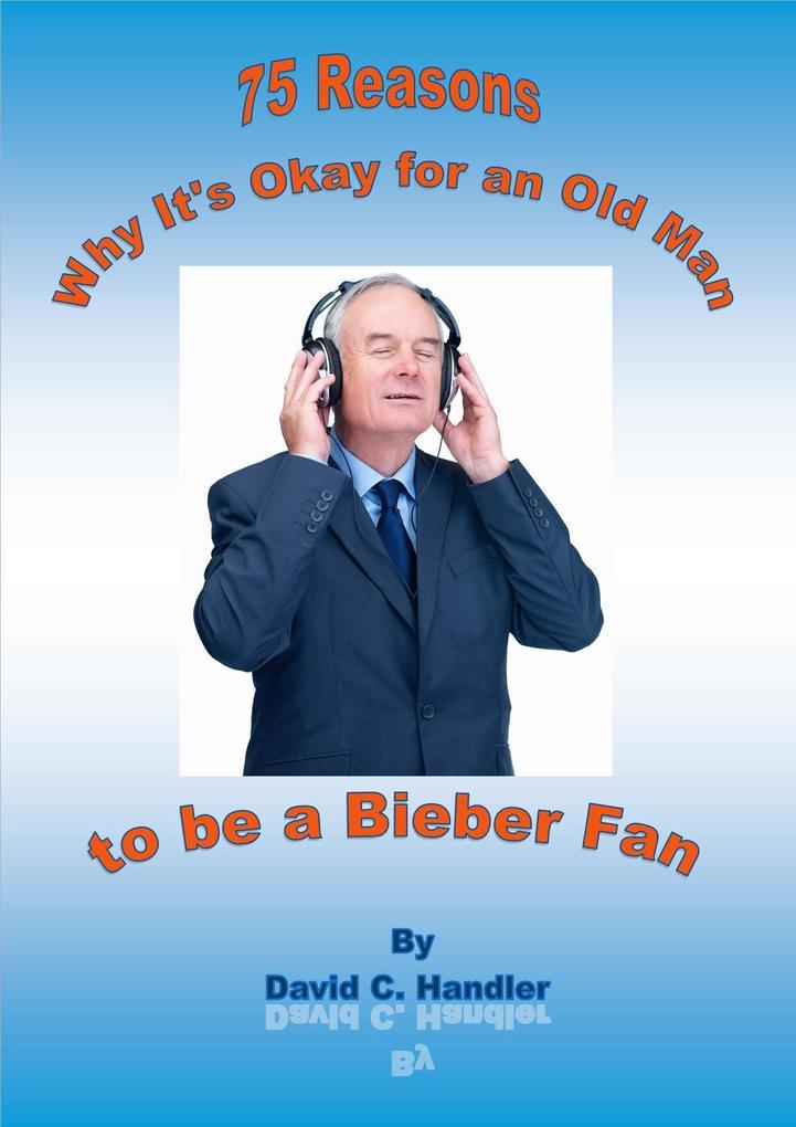 Why It‘s Okay for an Old Man to be a Justin Bieber Fan