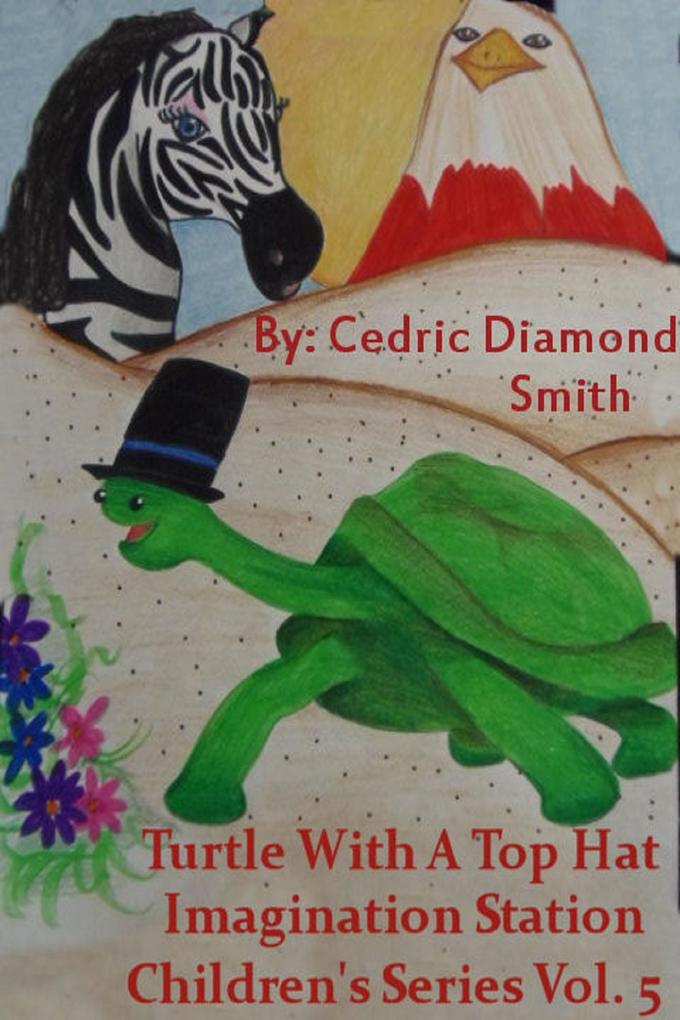 Turtle With A Top Hat: Imagination Station Children‘s Series Vol. 5