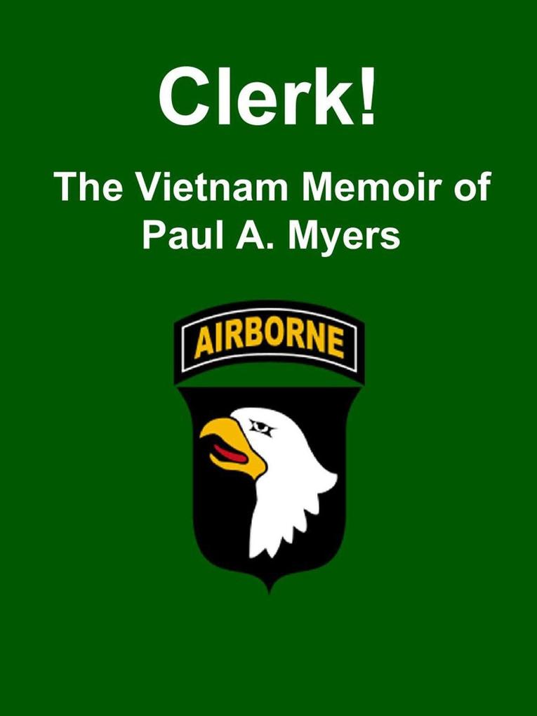Clerk! The Vietnam Memoir of Paul A. Myers
