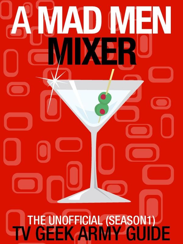 Mad Men Mixer: The Unofficial TV Geek Army Guide (Season One)