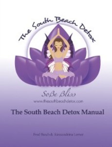 South Beach Detox Manual: The Most Powerful Holistic Cleanse