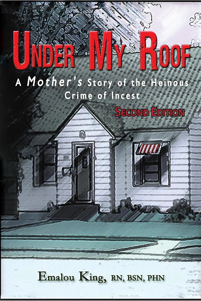 Under My Roof: A Mother‘s Story of the Heinous Crime of Incest--Second Edition