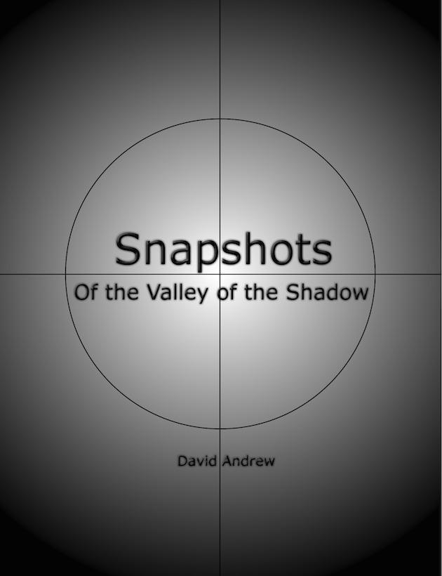 Snapshots: Of the Valley of the Shadow