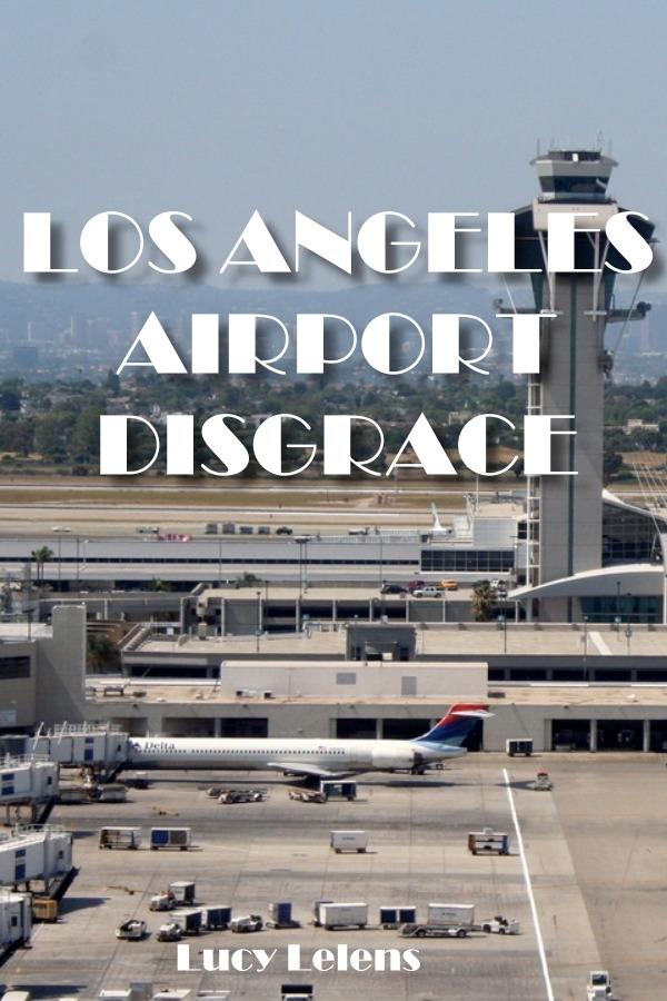 Los Angeles Airport Disgrace