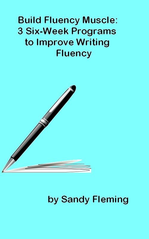 Build Fluency Muscle: Three Six-Week Programs to Improve Writing Fluency