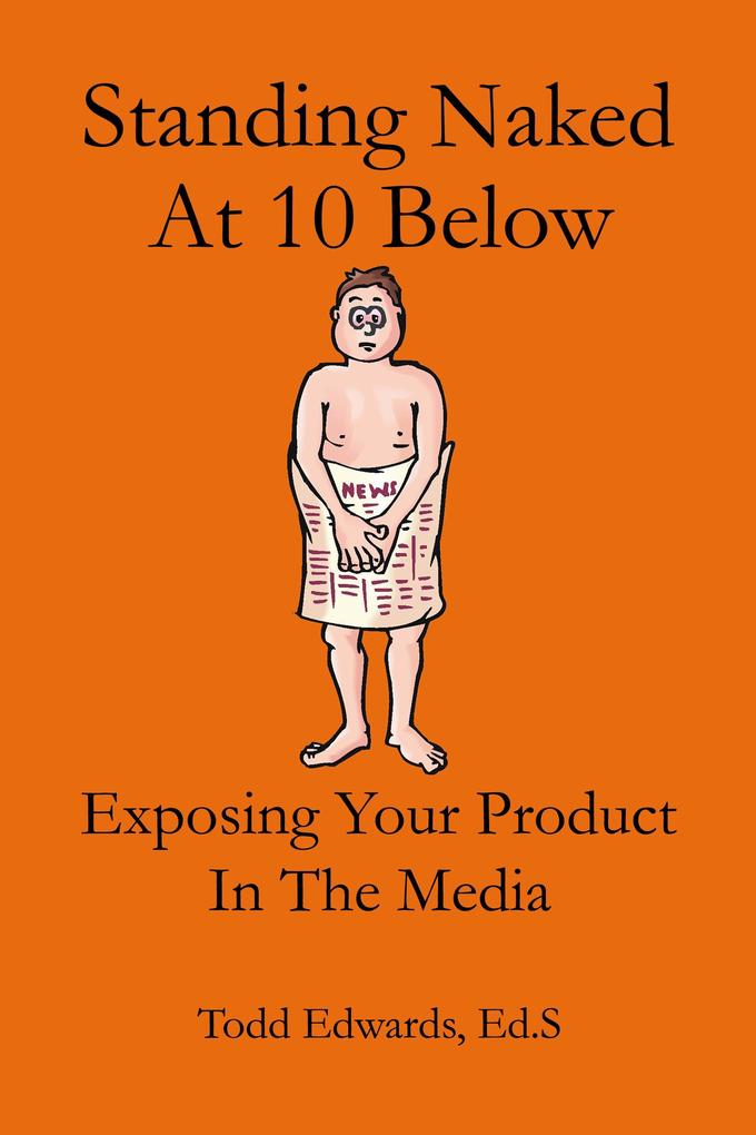 Standing Naked At 10 Below... Exposing Your Product In The Media
