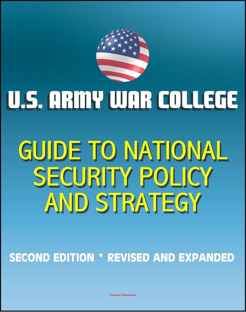 U.S. Army War College Guide to National Security Policy and Strategy: Second Edition Revised and Expanded