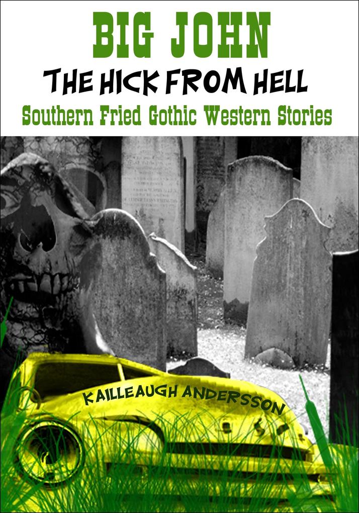 Big John: The Hick from Hell - Southern Fried Gothic Western Horror Stories