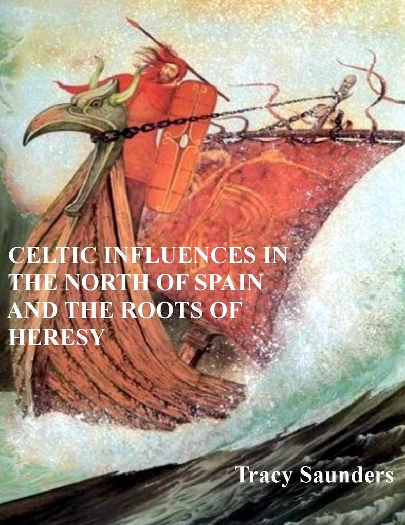 Celtic Influences in the North of Spain and the Roots of Heresy