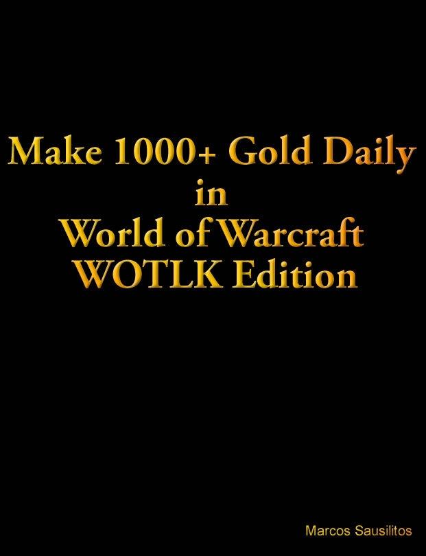 Make 1000+ Gold Daily in World of Warcraft WOTLK Edition