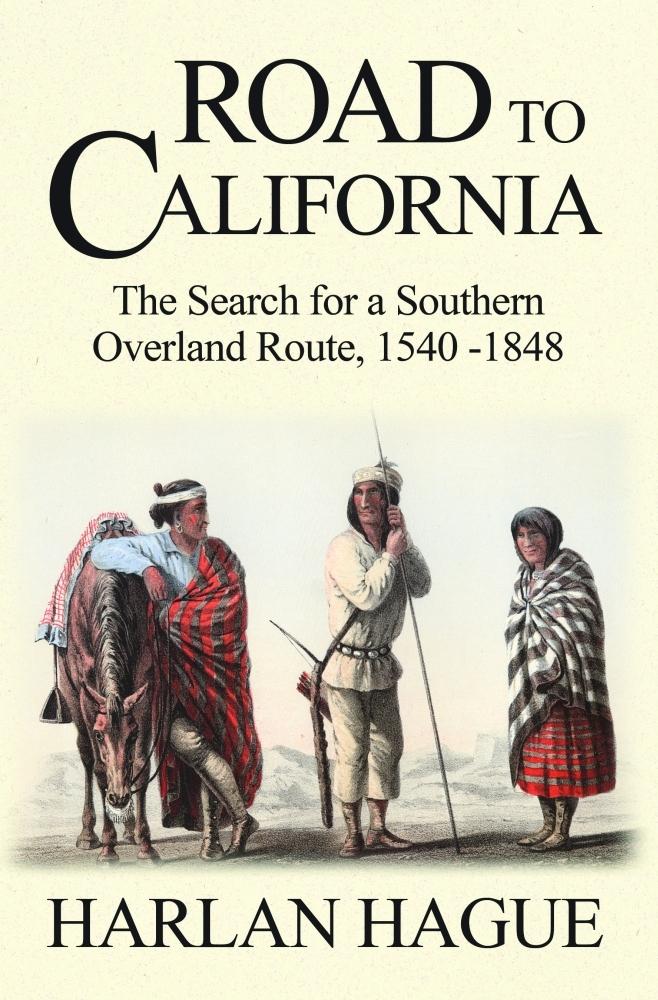 Road to California: The Search for a Southern Overland Route 1540-1848