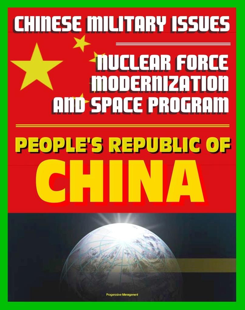 21st Century Chinese Military Issues: People‘s Republic of China‘s Nuclear Force Modernization - Command and Control Undersea Nuclear Forces BMD Countermeasures Chinese Space Program