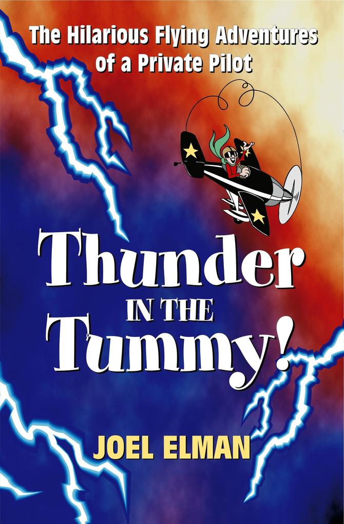Thunder in the Tummy! The Hilarious Flying Adventures of a Private Pilot