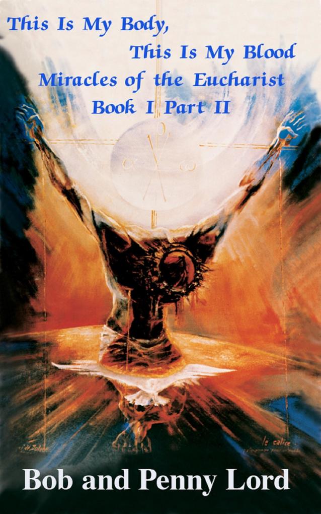 This Is My Body This Is My Blood Miracles of the Eucharist Book I Part II