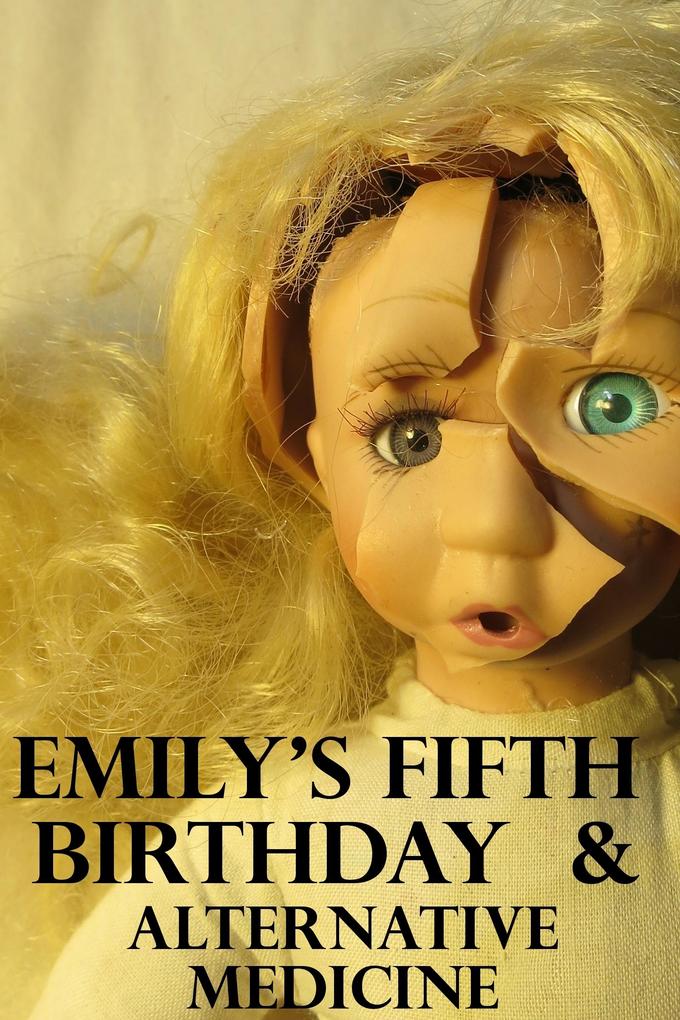 &quote;Emily‘s Fifth Birthday&quote; & &quote;Alternative Medicine&quote;