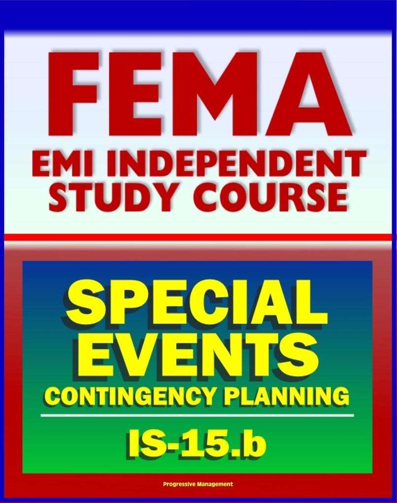 21st Century FEMA Study Course: Special Events Contingency Planning for Public Safety Agencies (IS-15.b) - Concerts Carnivals Air Shows Parades Fairs Aquatic Events Festivals Conventions