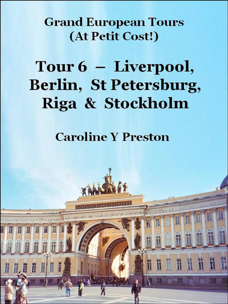 Grand Tours: Tour 6 - Liverpool Berlin St Petersburg Riga & Stockholm