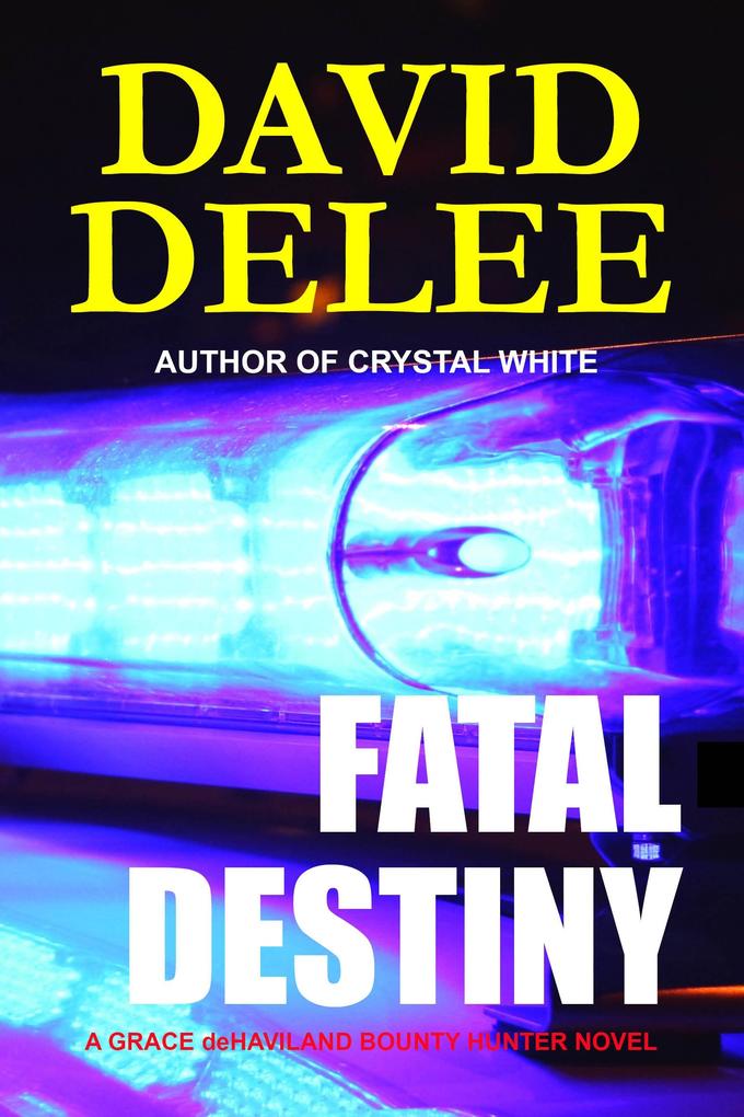 Fatal Destiny: A Grace deHaviland Bounty Hunter Novel