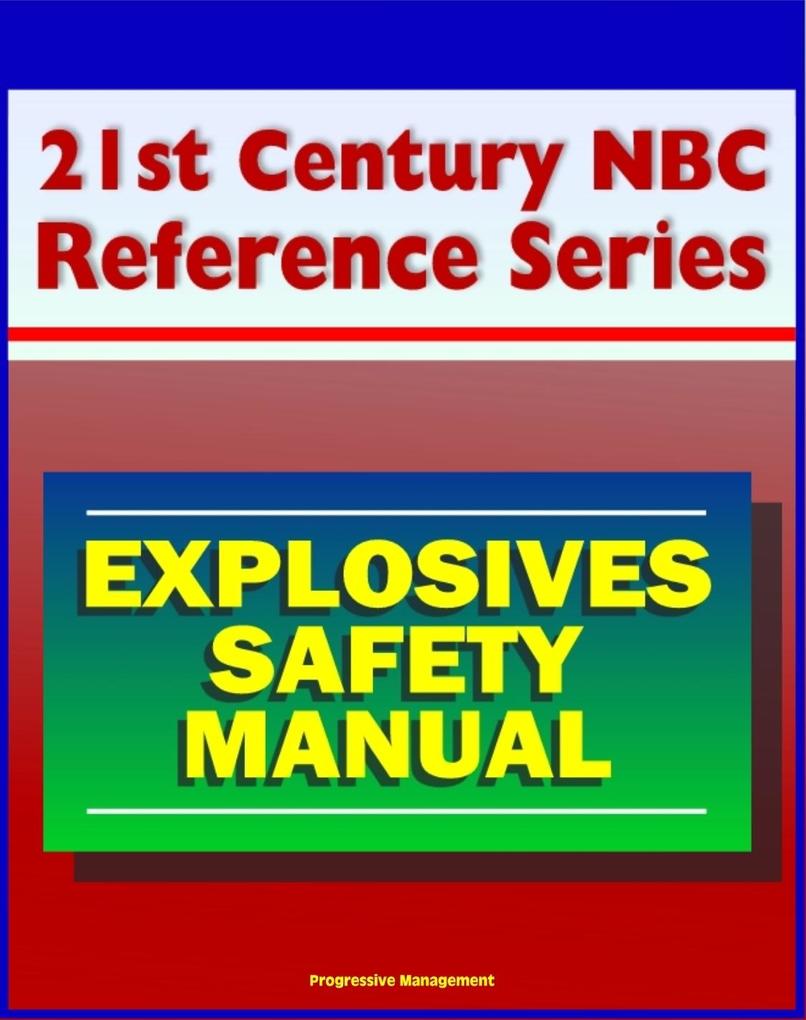 21st Century NBC Reference Series: Explosives Safety Manual - Operational Safety Remote Operations Storms and Static Electricity Explosive Dust High Explosives
