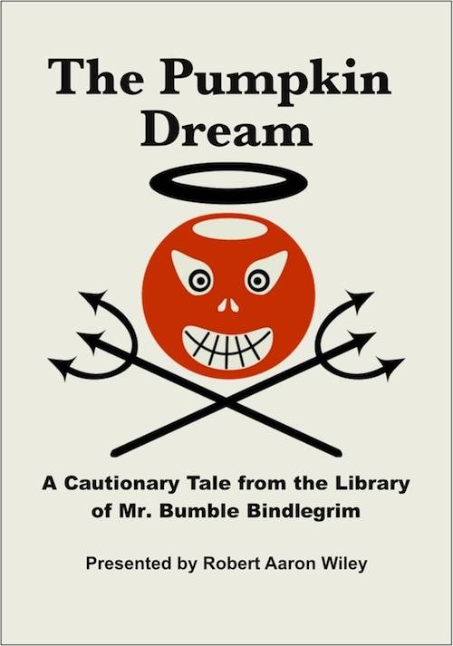 Pumpkin Dream: A Cautionary Tale from the Library of Mr. Bumble Bindlegrim