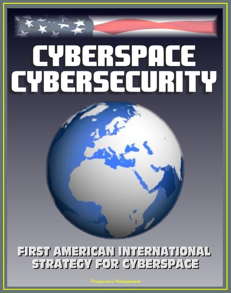 Cyberspace Cybersecurity: First American International Strategy for Cyberspace White House and GAO Reports and Documents Internet Data Security Protection International Web Standards