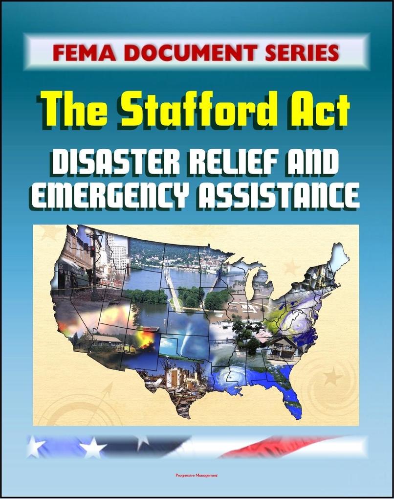FEMA Document Series: Robert T. Stafford Disaster Relief and Emergency Assistance Act Public Law 93-288 (Stafford Act)