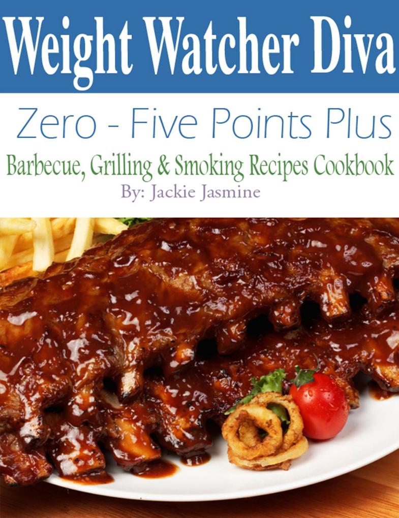 Weight Watcher Diva Zero-Five Points Plus Barbecue Grilling & Smoker Recipes Cookbook