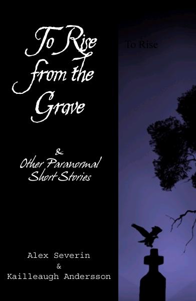 To Rise from the Grave...& Other Paranormal Short Stories