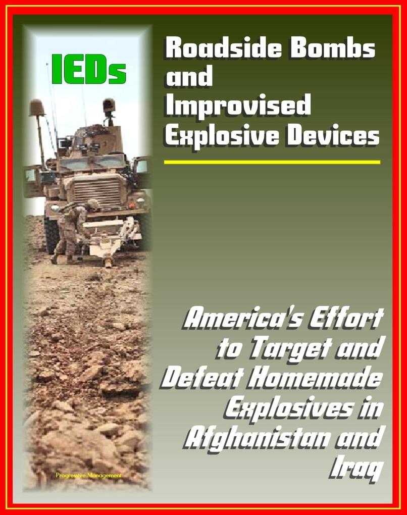 Roadside Bombs and Improvised Explosive Devices (IEDs) - America‘s Effort to Target and Defeat Homemade Explosives in Afghanistan and Iraq - Electronics Surveillance Dogs and More