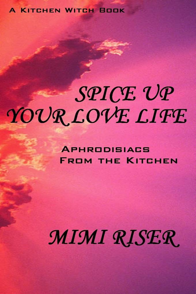 Spice Up Your Love Life! Aphrodisiacs from the Kitchen