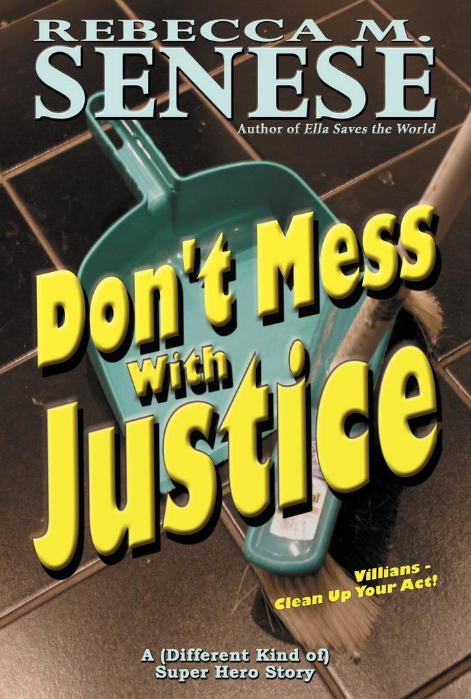 Don‘t Mess With Justice: A Super Hero Story