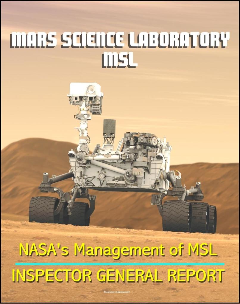 NASA‘s Management of the Mars Science Laboratory Project (MSL): Inspector General Report on Technical and Financial Problems with Mars Exploration Program Rover